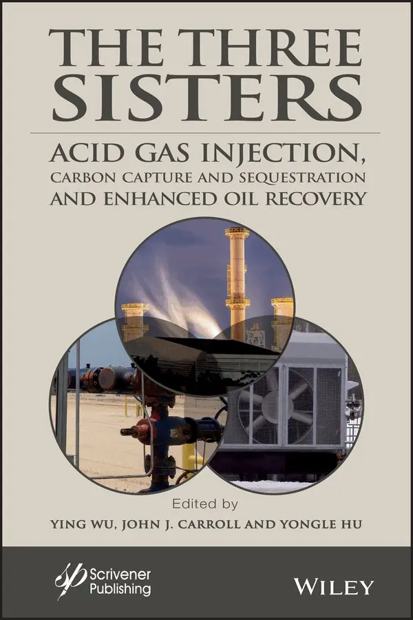 Ying Wu, John J. Carroll, Yongle Hu - Three Sisters – Acid Gas Injection, Carbon Capture and Sequestration, and Enhanced Oil Recovery. Tillgänglighet: Tillfälligt slut
