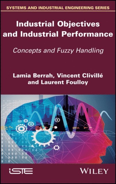 Laurent Foulloy, Vincent Clivill, Lamia Berrah - Industrial Objectives and Industrial Performance, E-bok