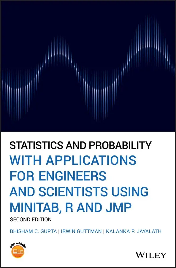 Bhisham C. Gupta, Irwin Guttman, Kalanka P. Jayalath - Statistics and Probability with Applications for Engineers and Scientists using MINITAB, R and JMP,  Second Edition. Tillgänglighet: Tillfälligt slut