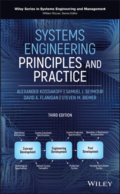 Steven M. Biemer, David A. Flanigan, Samuel J. Seymour, Alexander Kossiakoff - Systems Engineering Principles and Practice, E-bok