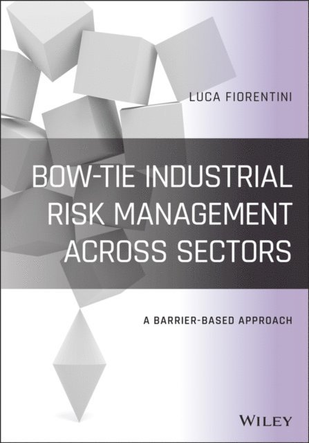Luca Fiorentini - Bow-Tie Industrial Risk Management Across Sectors, E-bok