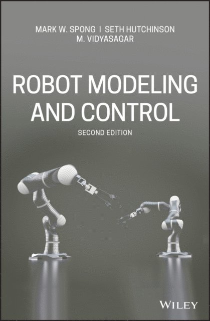 M. Vidyasagar, Seth Hutchinson, Mark W. Spong - Robot Modeling and Control, E-bok