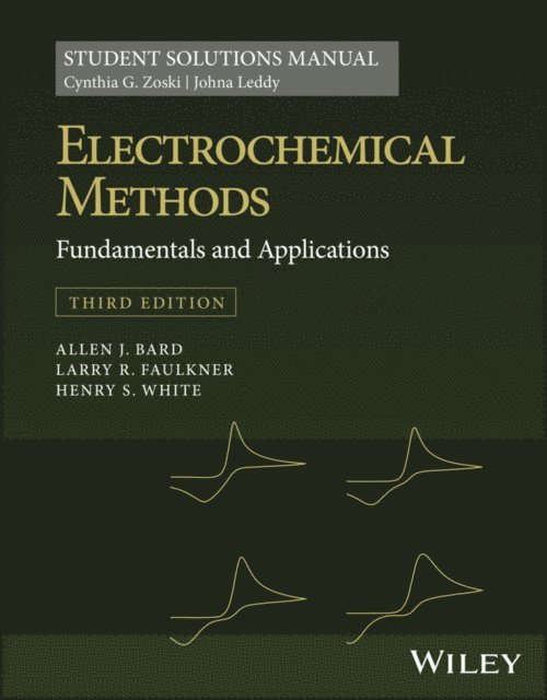 Henry S. White, Larry R. Faulkner, Allen J. Bard, Johna Leddy, Cynthia G. Zoski - Electrochemical Methods: Fundamentals and Applications, 3e Student Solutions Manual, E-bok