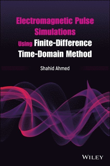Shahid Ahmed - Electromagnetic Pulse Simulations Using Finite-Difference Time-Domain Method, E-bok