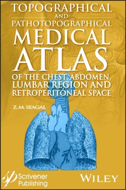 Z. M. Seagal - Topographical and Pathotopographical Medical Atlas of the Chest, Abdomen, Lumbar Region, and Retroperitoneal Space, E-bok