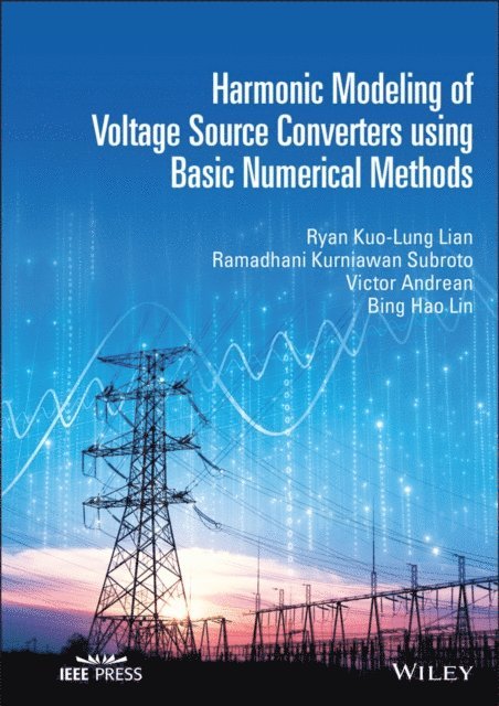 Bing Hao Lin, Victor Andrean, Ramadhani Kurniawan Subroto, Ryan Kuo-Lung Lian - Harmonic Modeling of Voltage Source Converters using Basic Numerical Methods, E-bok