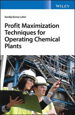 Sandip K. Lahiri - Profit Maximization Techniques for Operating Chemical Plants, Inbunden