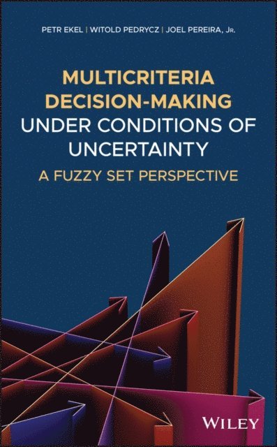 Jr. Joel Pereira, Witold Pedrycz, Petr Ekel - Multicriteria Decision-Making Under Conditions of Uncertainty, E-bok