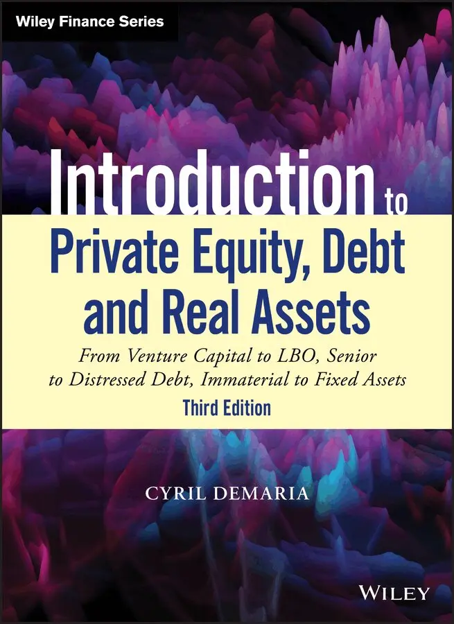 Cyril Demaria - Introduction to Private Equity, Debt and Real Assets, 3rd Ed – From Venture Capital to LBO, Sr to Distressed Debt, Immaterial to Fixed Assets. Tillgänglighet: Tillfälligt slut