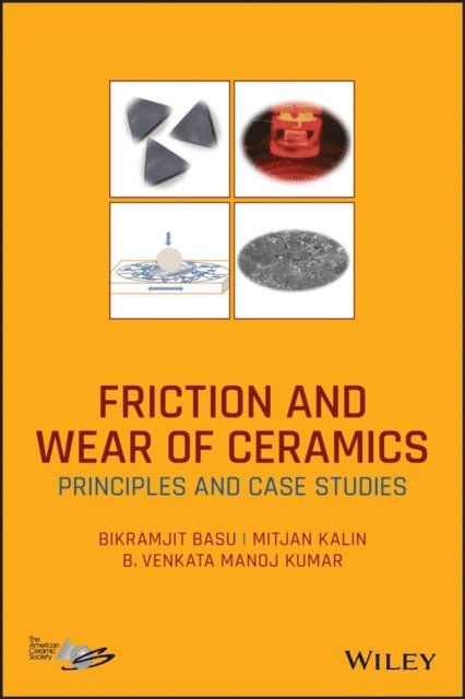 B. V. Manoj Kumar, Mitjan Kalin, Bikramjit Basu - Friction and Wear of Ceramics, E-bok