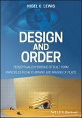 Design and Order - Perceptual Experience of Built Principles in the planning and making of place