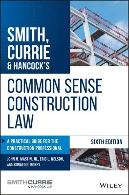Currie & Hancock LLP Smith, John M. Mastin Jr., Eric L. Nelson, Ronald G. Robey - Smith, Currie & Hancock's Common Sense Construction Law, Inbunden. Tillgänglighet: Lägg i varukorg