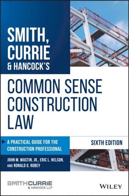 Jr. John M. Mastin, Ronald G. Robey, Eric L. Nelson - Smith, Currie & Hancock's Common Sense Construction Law, E-bok. Tillgänglighet: Lägg i varukorg