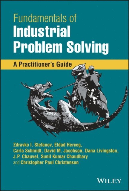 Christopher Paul Christenson, Sunil Kumar Chaudhary, J.P. Chauvel, Dana Livingston, David M. Jacobson, Carla Schmidt, Eldad Herceg, Zdravko I. Stefanov - Fundamentals of Industrial Problem Solving, E-bok