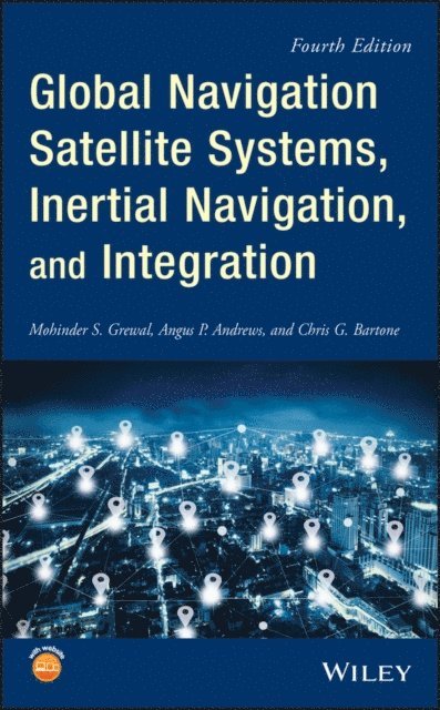 Chris G. Bartone, Angus P. Andrews, Mohinder S. Grewal - Global Navigation Satellite Systems, Inertial Navigation, and Integration, E-bok