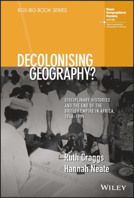 Hannah Neate, Ruth Craggs - Decolonising Geography? Disciplinary Histories and the End of the British Empire in Africa, 1948-1998, E-bok