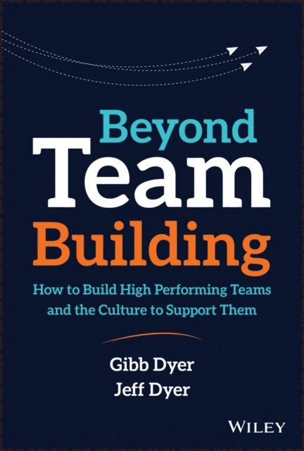 Jeffrey H. Dyer, Jr. W. Gibb Dyer - Beyond Team Building, E-bok
