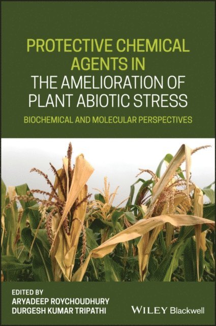 Durgesh Kumar Tripathi, Aryadeep Roychoudhury - Protective Chemical Agents in the Amelioration of Plant Abiotic Stress, E-bok