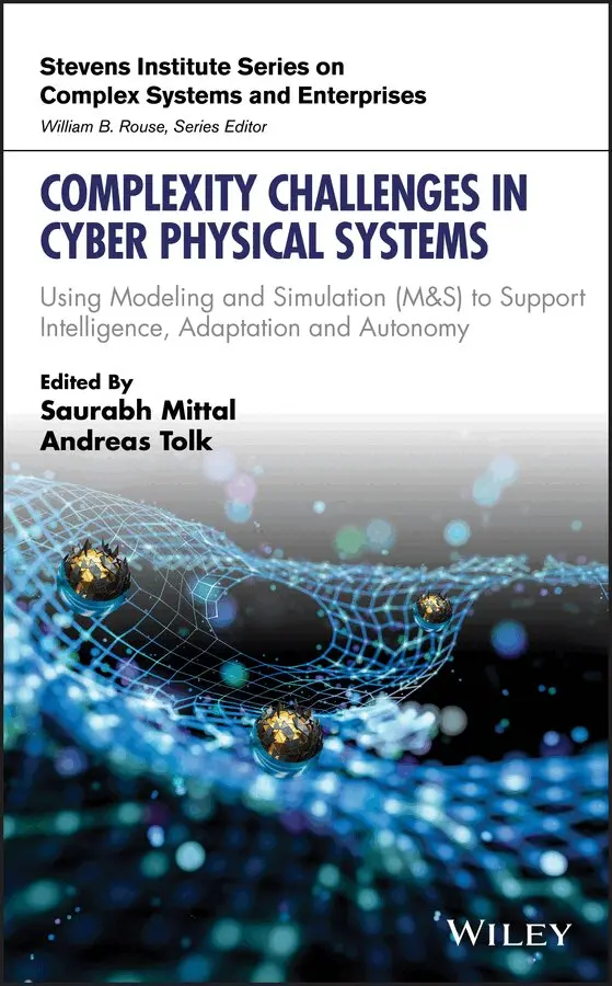 Saurabh Mittal, Andreas Tolk - Complexity Challenges in Cyber Physical Systems – Using Modeling and Simulation (M&S) to Support Intelligence, Adaptation and Autonomy. Tillgänglighet: Tillfälligt slut