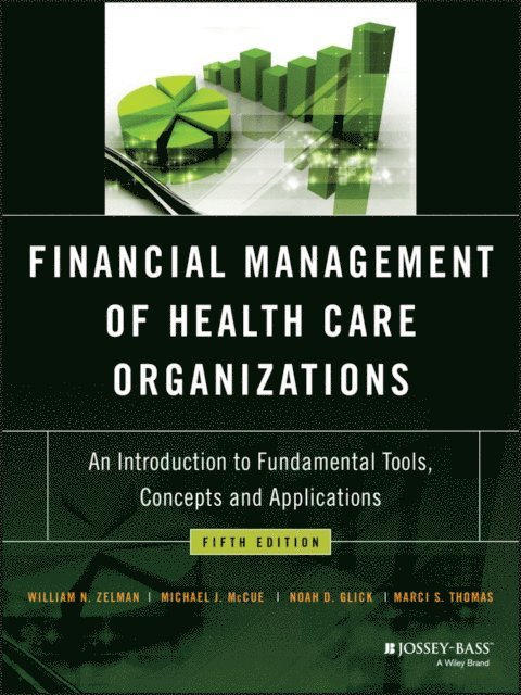 Marci S. Thomas, Noah D. Glick, Michael J. McCue, William N. Zelman - Financial Management of Health Care Organizations, E-bok