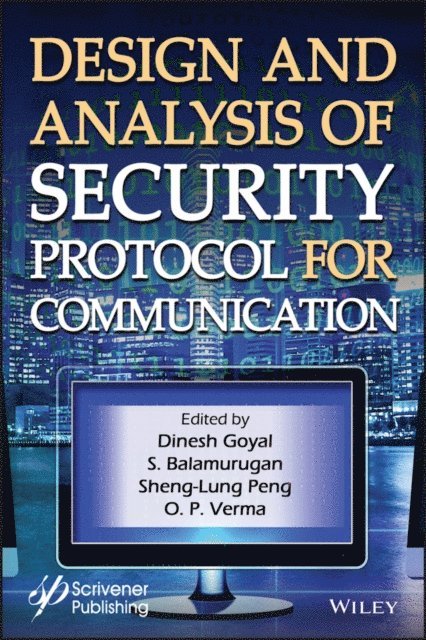 O. P. Verma, Sheng-Lung Peng, S. Balamurugan, Dinesh Goyal - Design and Analysis of Security Protocol for Communication, E-bok
