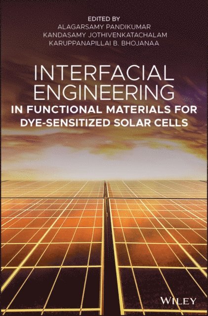 Karuppanapillai B. Bhojanaa, Kandasamy Jothivenkatachalam, Alagarsamy Pandikumar - Interfacial Engineering in Functional Materials for Dye-Sensitized Solar Cells, E-bok