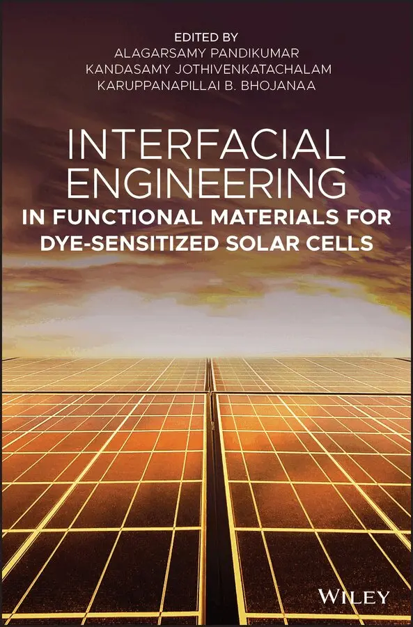 Alagarsamy Pandikumar, Kandasamy Jothivenkatachalam, Karuppanapillai B. Bhojanaa - Interfacial Engineering in Functional Materials for Dye–Sensitized Solar Cells. Tillgänglighet: Tillfälligt slut