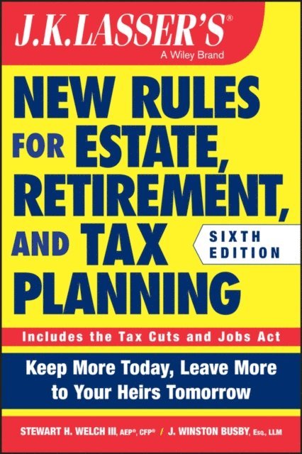 J. Winston Busby, III Stewart H. Welch - J.K. Lasser's New Rules for Estate, Retirement, and Tax Planning, E-bok