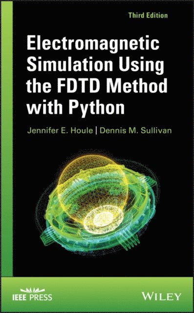 Dennis M. Sullivan, Jennifer E. Houle - Electromagnetic Simulation Using the FDTD Method with Python, E-bok