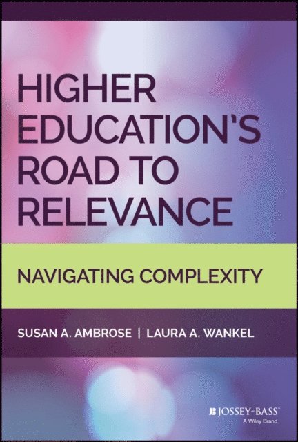 Laura A. Wankel, Susan A. Ambrose - Higher Education's Road to Relevance, E-bok