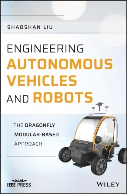 Shaoshan Liu - Engineering Autonomous Vehicles and Robots, E-bok