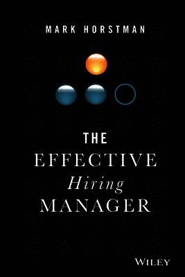 Mark Horstman - Effective Hiring Manager, Inbunden