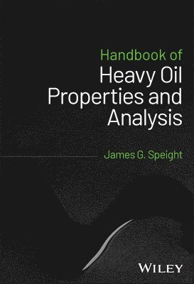 James G. Speight - Handbook of Heavy Oil Properties and Analysis, Inbunden