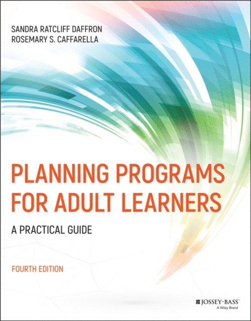 Rosemary S. Caffarella, Sandra Ratcliff Daffron - Planning Programs for Adult Learners, E-bok