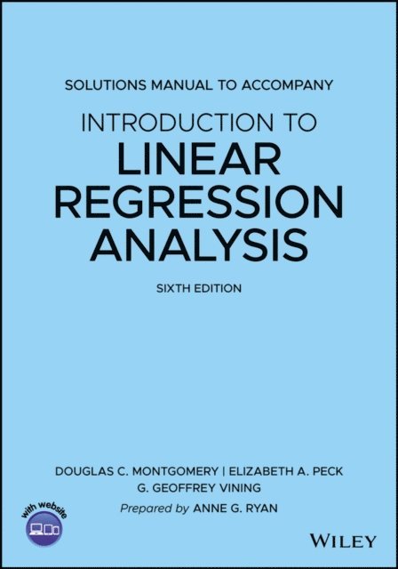 G. Geoffrey Vining, Elizabeth A. Peck, Douglas C. Montgomery - Introduction to Linear Regression Analysis, 6e Solutions Manual, E-bok