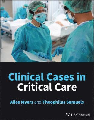 Clinical Cases in Critical Care av Alice Myers, Theophilus Samuels, Alice Myers, Theophilus Samuels