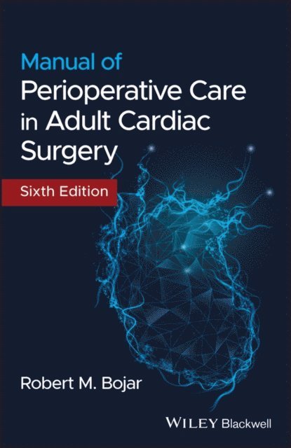Robert M. Bojar - Manual of Perioperative Care in Adult Cardiac Surgery, E-bok
