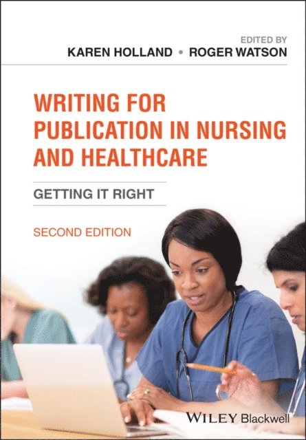 Roger Watson, Karen Holland - Writing for Publication in Nursing and Healthcare, E-bok