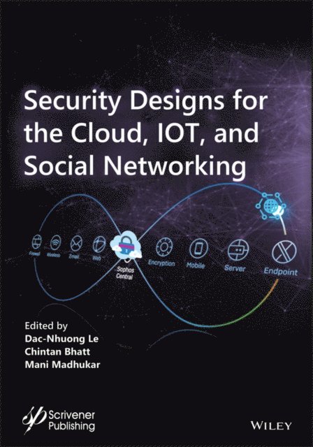 Mani Madhukar, Chintan Bhatt, Dac-Nhuong Le - Security Designs for the Cloud, IoT, and Social Networking, E-bok