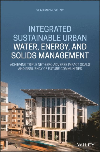 Vladimir Novotny - Integrated Sustainable Urban Water, Energy, and Solids Management, E-bok