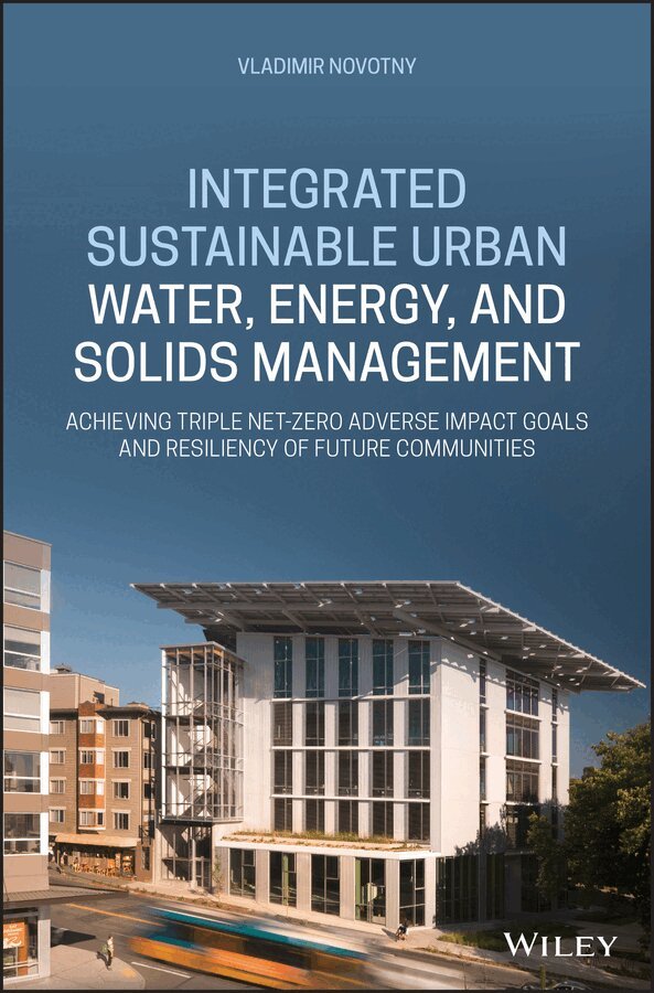 Vladimir Novotny - Integrated Sustainable Urban Water, Energy, and So lids Management–Achieving Triple Net–Zero Adverse Impact Goals and Resiliency of Future Communities. Tillgänglighet: Tillfälligt slut