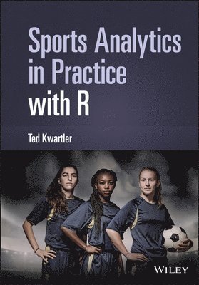 Ted Kwartler - Sports Analytics in Practice with R, Inbunden. Tillgänglighet: Lägg i varukorg