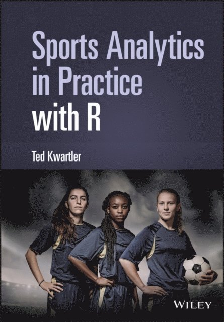 Ted Kwartler - Sports Analytics in Practice with R, E-bok. Tillgänglighet: Lägg i varukorg