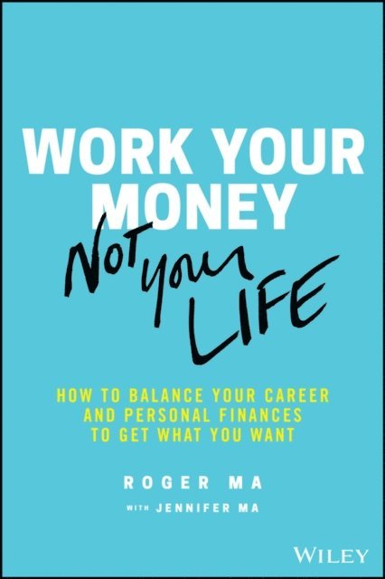 Jennifer Ma, Roger Ma - Work Your Money, Not Your Life, E-bok