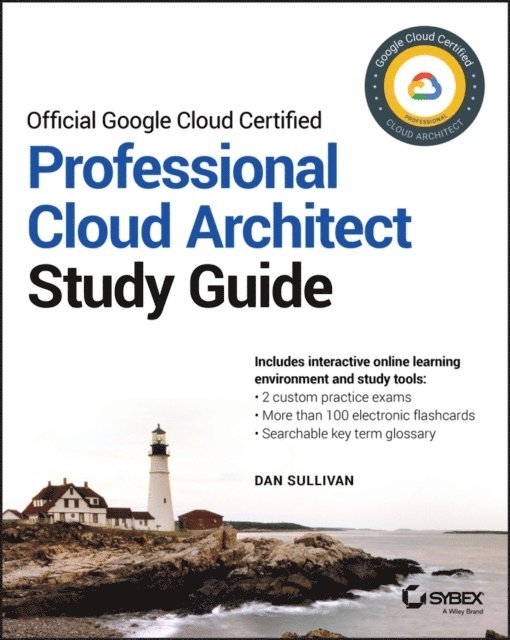 Dan Sullivan - Official Google Cloud Certified Professional Cloud Architect Study Guide, E-bok