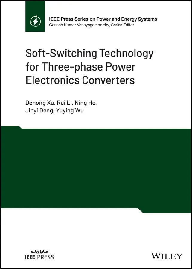 Dehong Xu, Rui Li, Ning He, Jinyi Deng, Yuying Wu - Soft–Switching Technology for Three–phase Power Electronics Converters. Tillgänglighet: Tillfälligt slut