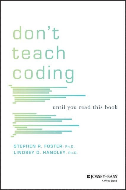 Stephen R. Foster, Lindsey D. Handley - Don't Teach Coding, E-bok