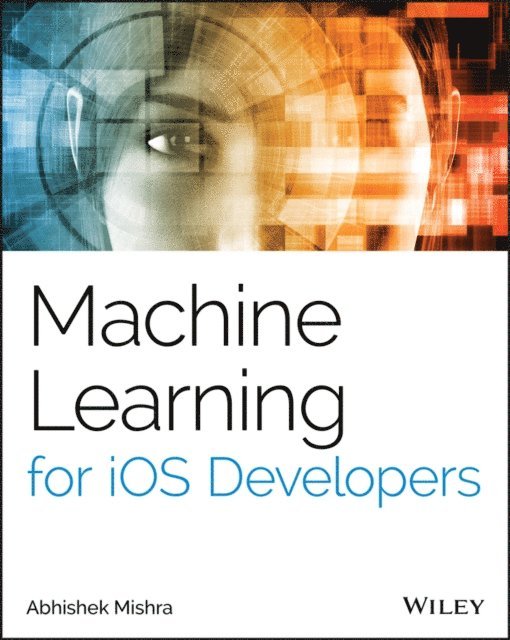 Abhishek Mishra - Machine Learning for iOS Developers, E-bok