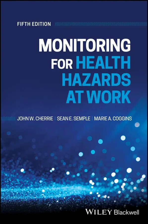 John Cherrie, Sean Semple, Marie Coggins - Monitoring for Health Hazards at Work, 5th Edition. Tillgänglighet: Tillfälligt slut