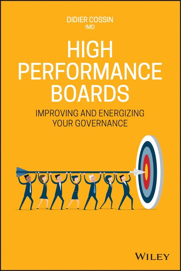 Didier Cossin - High Performance Boards – Improving and Energizing  your Governance. Tillgänglighet: Tillfälligt slut